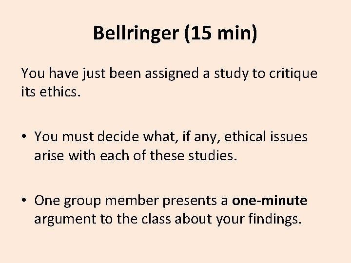 Bellringer (15 min) You have just been assigned a study to critique its ethics.