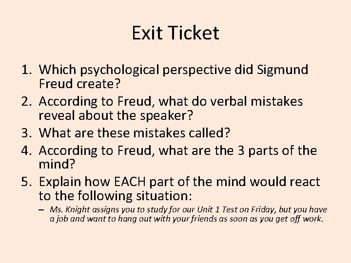 Exit Ticket 1. Which psychological perspective did Sigmund Freud create? 2. According to Freud,