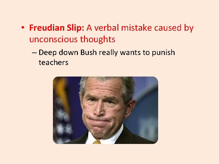  • Freudian Slip: A verbal mistake caused by unconscious thoughts – Deep down