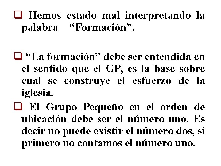 q Hemos estado mal interpretando la palabra “Formación”. q “La formación” debe ser entendida