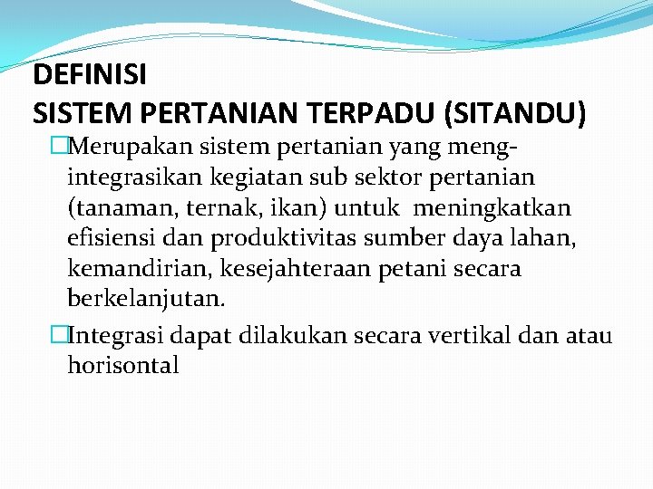 DEFINISI SISTEM PERTANIAN TERPADU (SITANDU) �Merupakan sistem pertanian yang mengintegrasikan kegiatan sub sektor pertanian