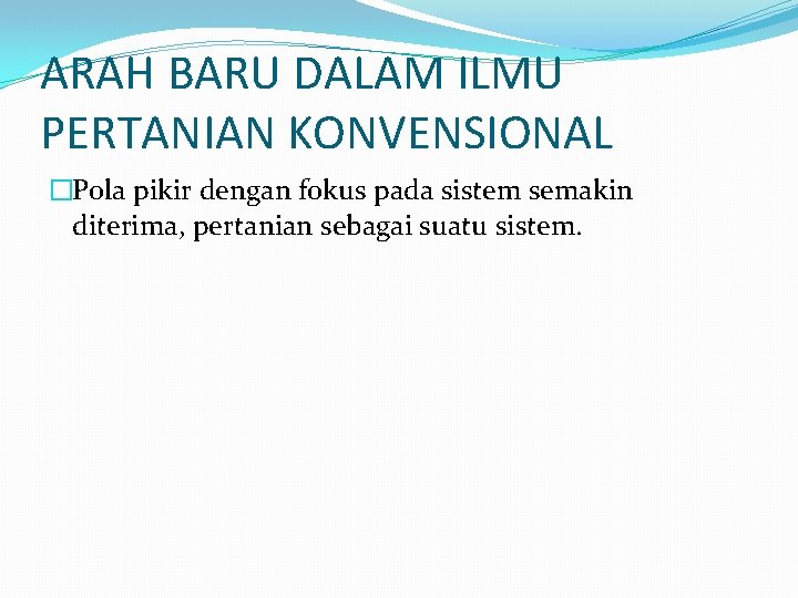 ARAH BARU DALAM ILMU PERTANIAN KONVENSIONAL �Pola pikir dengan fokus pada sistem semakin diterima,