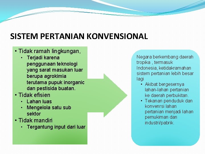 SISTEM PERTANIAN KONVENSIONAL • Tidak ramah lingkungan, • Terjadi karena penggunaan teknologi yang sarat