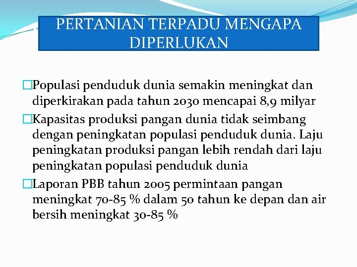 PERTANIAN TERPADU MENGAPA Ken. Mapa Perlu Sistem Pertanian Terpadu DIPERLUKAN �Populasi penduduk dunia semakin