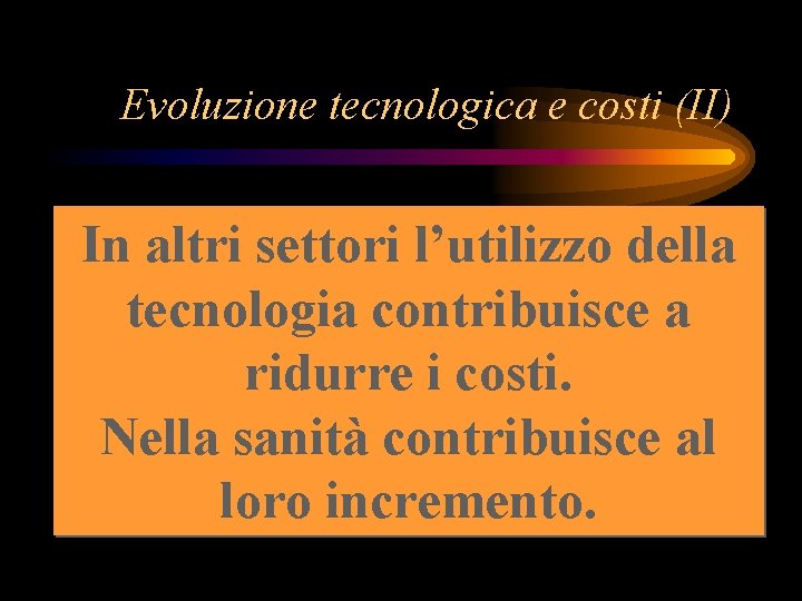 Evoluzione tecnologica e costi (II) In altri settori l’utilizzo della tecnologia contribuisce a ridurre