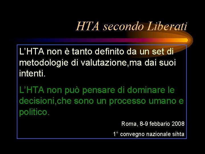 HTA secondo Liberati L’HTA non è tanto definito da un set di metodologie di