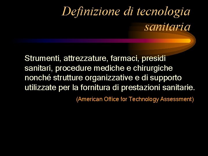 Definizione di tecnologia sanitaria Strumenti, attrezzature, farmaci, presidi sanitari, procedure mediche e chirurgiche nonché