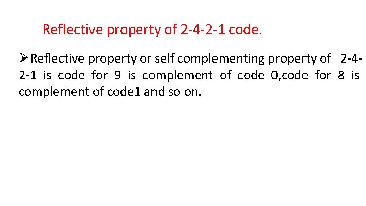Reflective property of 2 -4 -2 -1 code. ØReflective property or self complementing property Reflective property of 2 -4 -2 -1 code. ØReflective property or self complementing property