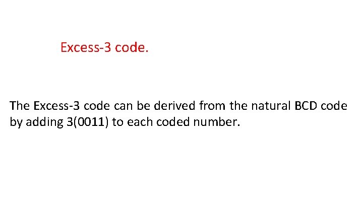 Excess-3 code. The Excess-3 code can be derived from the natural BCD code by