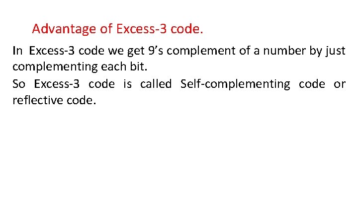 Advantage of Excess-3 code. In Excess-3 code we get 9’s complement of a number