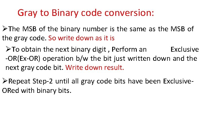 Gray to Binary code conversion: ØThe MSB of the binary number is the same
