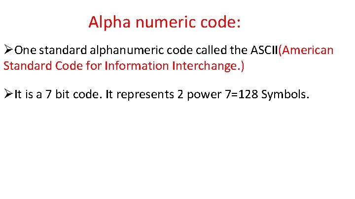 Alpha numeric code: ØOne standard alphanumeric code called the ASCII(American Standard Code for Information