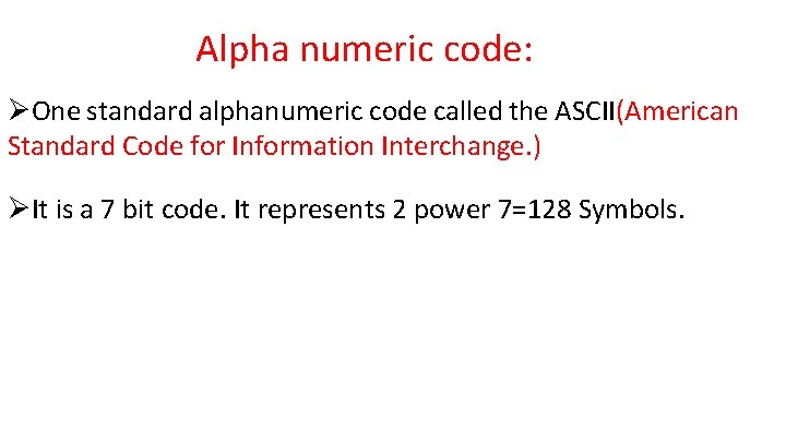 Alpha numeric code: ØOne standard alphanumeric code called the ASCII(American Standard Code for Information Alpha numeric code: ØOne standard alphanumeric code called the ASCII(American Standard Code for Information