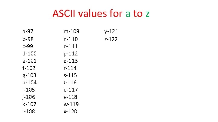 ASCII values for a to z a-97 b-98 c-99 d-100 e-101 f-102 g-103 h-104