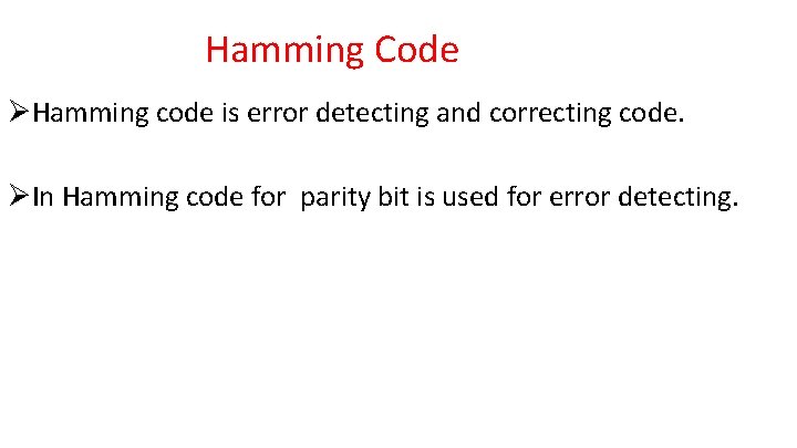 Hamming Code ØHamming code is error detecting and correcting code. ØIn Hamming code for