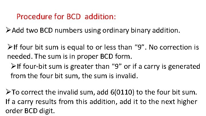 Procedure for BCD addition: ØAdd two BCD numbers using ordinary binary addition. ØIf four Procedure for BCD addition: ØAdd two BCD numbers using ordinary binary addition. ØIf four