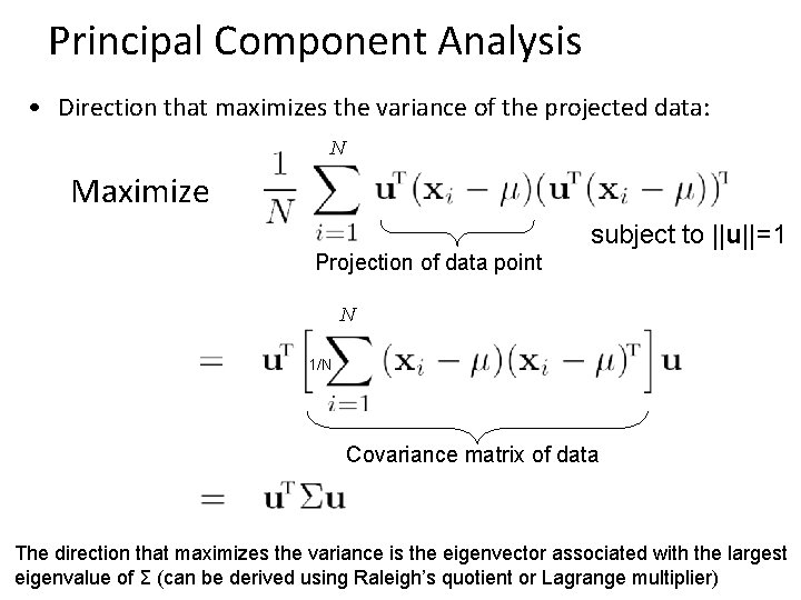 Principal Component Analysis • Direction that maximizes the variance of the projected data: N