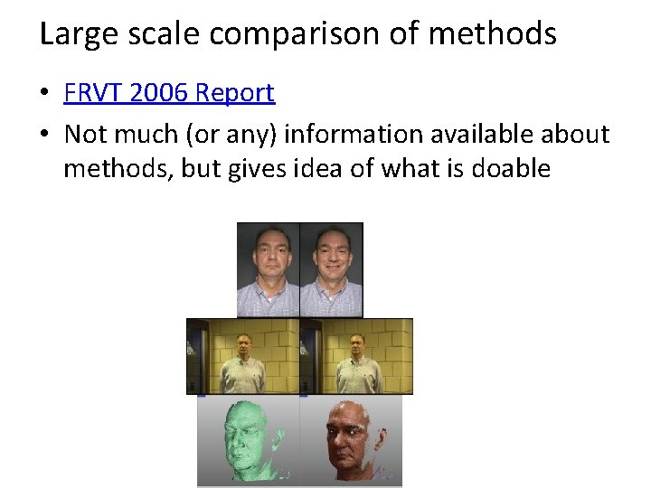 Large scale comparison of methods • FRVT 2006 Report • Not much (or any)