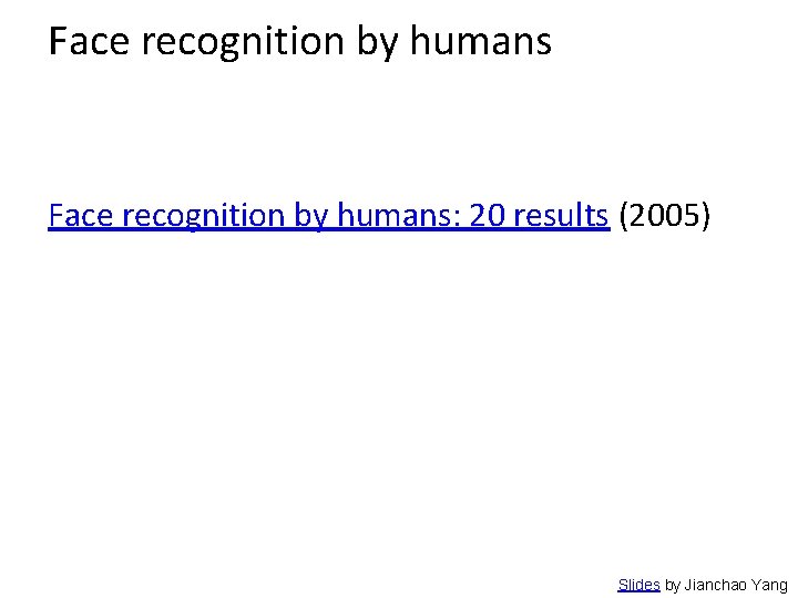 Face recognition by humans: 20 results (2005) Slides by Jianchao Yang 