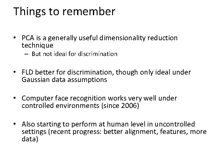 Things to remember • PCA is a generally useful dimensionality reduction technique – But
