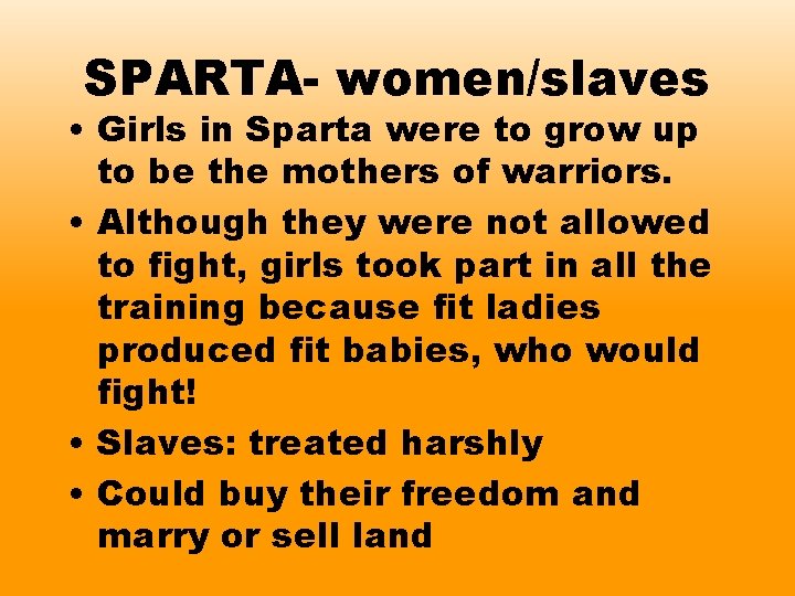 SPARTA- women/slaves • Girls in Sparta were to grow up to be the mothers