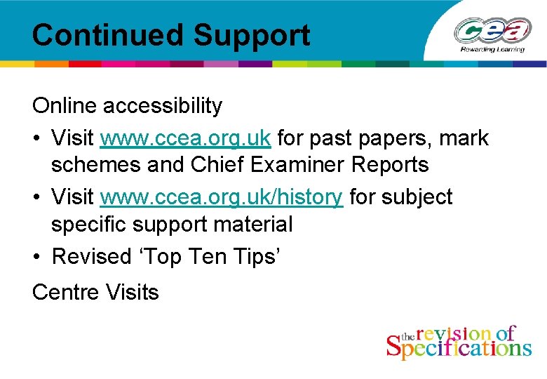Continued Support Online accessibility • Visit www. ccea. org. uk for past papers, mark