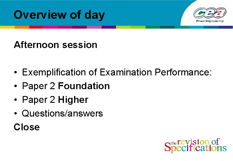 Overview of day Afternoon session • Exemplification of Examination Performance: • Paper 2 Foundation