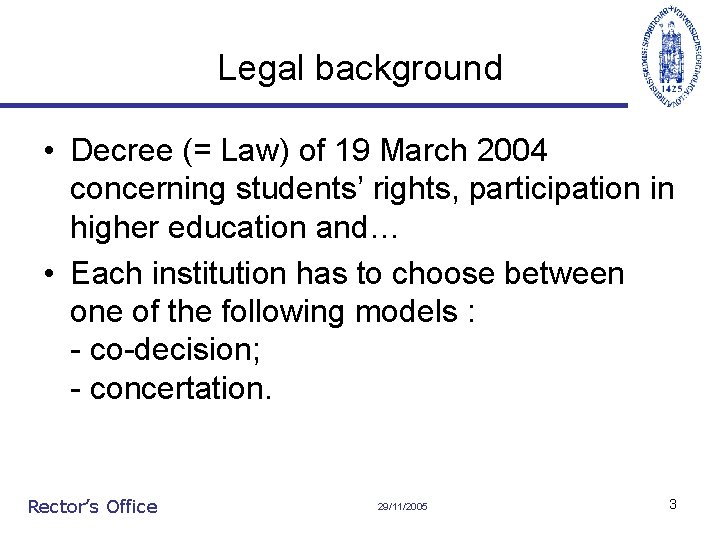 Legal background • Decree (= Law) of 19 March 2004 concerning students’ rights, participation
