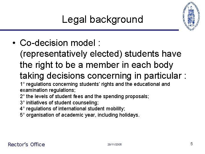 Legal background • Co-decision model : (representatively elected) students have the right to be