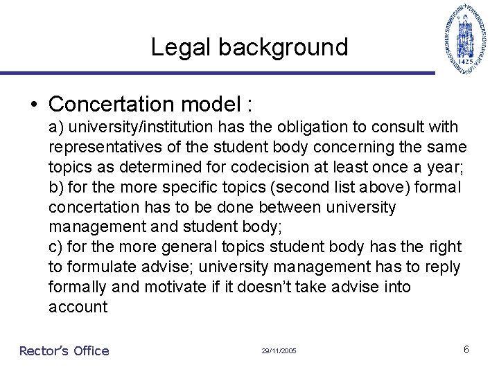 Legal background • Concertation model : a) university/institution has the obligation to consult with