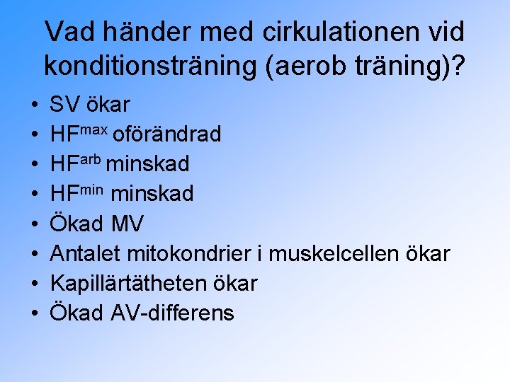 Vad händer med cirkulationen vid konditionsträning (aerob träning)? • • SV ökar HFmax oförändrad