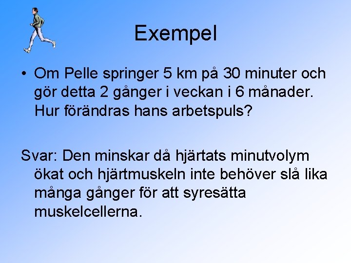 Exempel • Om Pelle springer 5 km på 30 minuter och gör detta 2