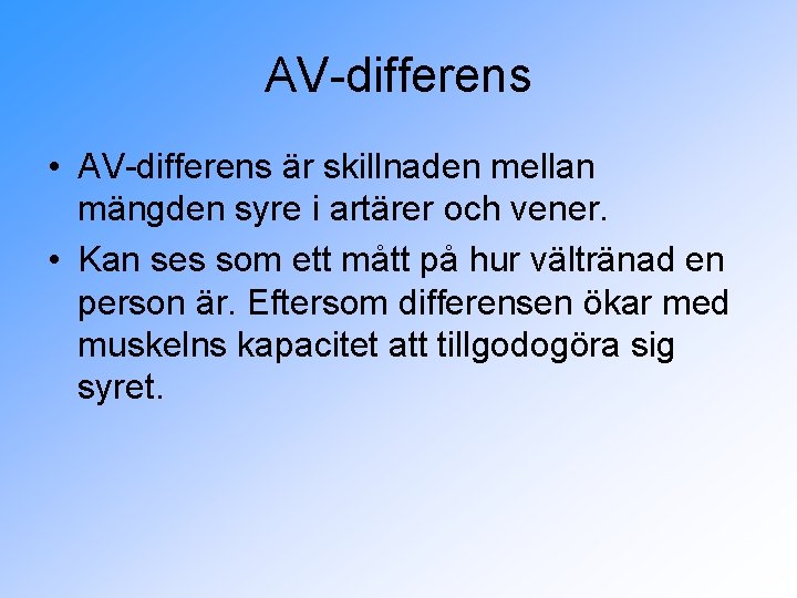 AV-differens • AV-differens är skillnaden mellan mängden syre i artärer och vener. • Kan