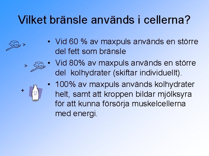 Vilket bränsle används i cellerna? > > + • Vid 60 % av maxpuls