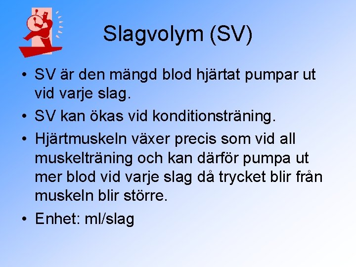Slagvolym (SV) • SV är den mängd blod hjärtat pumpar ut vid varje slag.