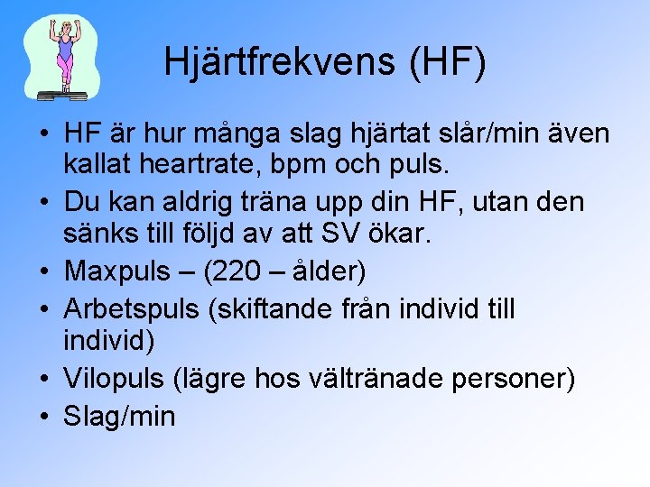 Hjärtfrekvens (HF) • HF är hur många slag hjärtat slår/min även kallat heartrate, bpm