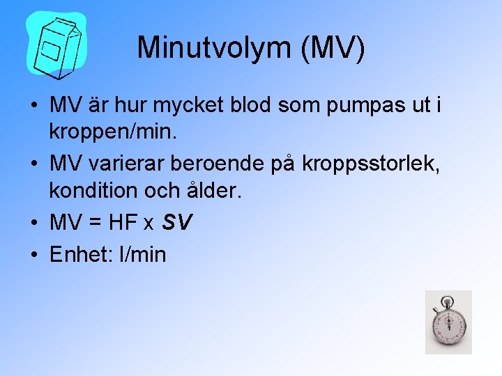 Minutvolym (MV) • MV är hur mycket blod som pumpas ut i kroppen/min. •