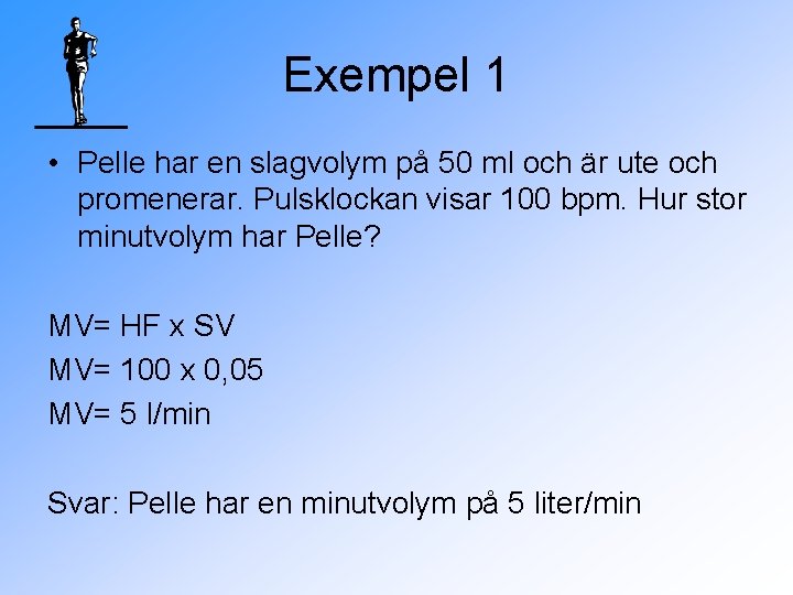 Exempel 1 • Pelle har en slagvolym på 50 ml och är ute och