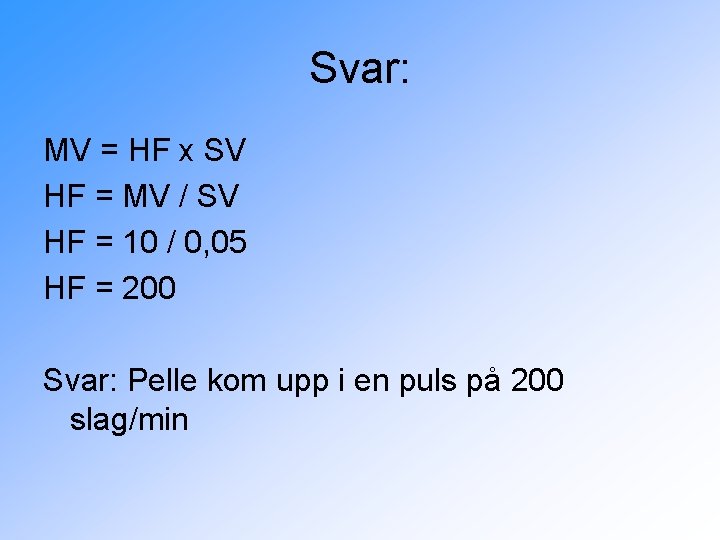 Svar: MV = HF x SV HF = MV / SV HF = 10