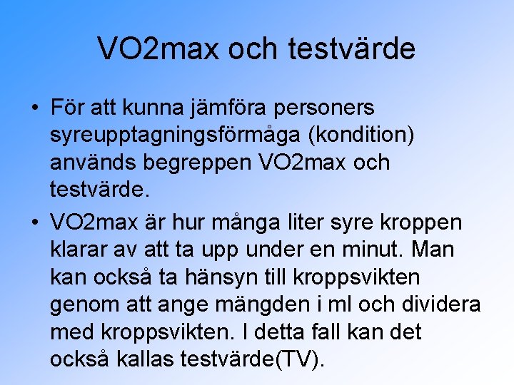 VO 2 max och testvärde • För att kunna jämföra personers syreupptagningsförmåga (kondition) används