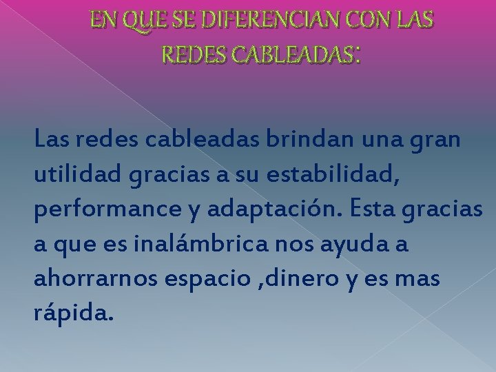 EN QUE SE DIFERENCIAN CON LAS REDES CABLEADAS: Las redes cableadas brindan una gran