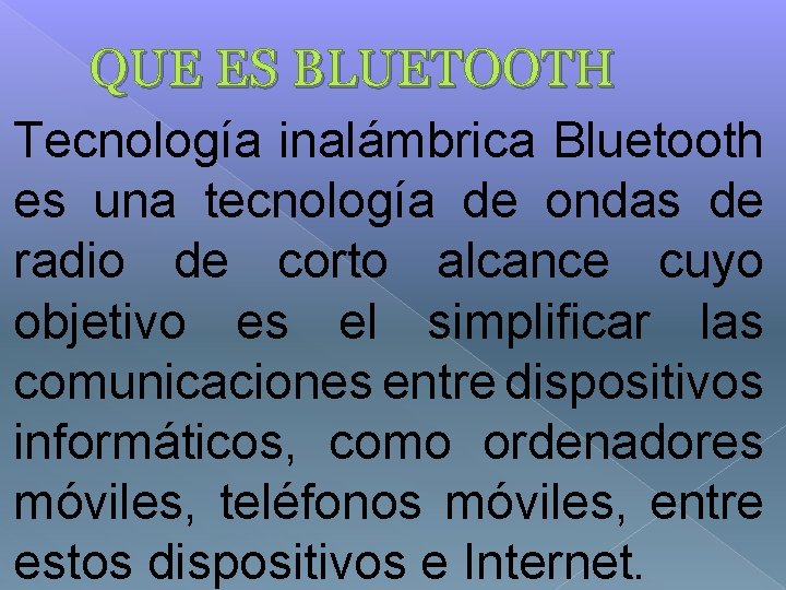 QUE ES BLUETOOTH Tecnología inalámbrica Bluetooth es una tecnología de ondas de radio de