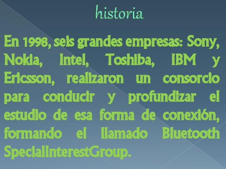 historia En 1998, seis grandes empresas: Sony, Nokia, Intel, Toshiba, IBM y Ericsson, realizaron