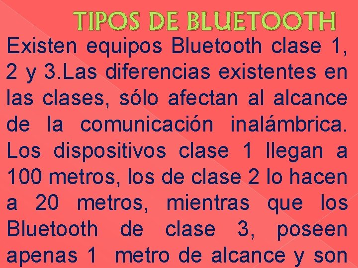 TIPOS DE BLUETOOTH Existen equipos Bluetooth clase 1, 2 y 3. Las diferencias existentes