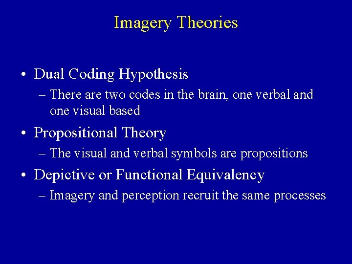 Imagery Theories • Dual Coding Hypothesis – There are two codes in the brain,