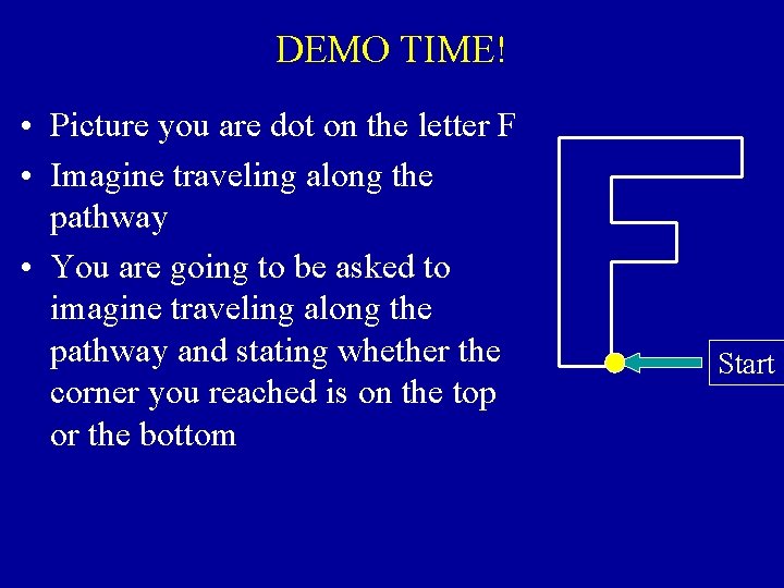 DEMO TIME! • Picture you are dot on the letter F • Imagine traveling
