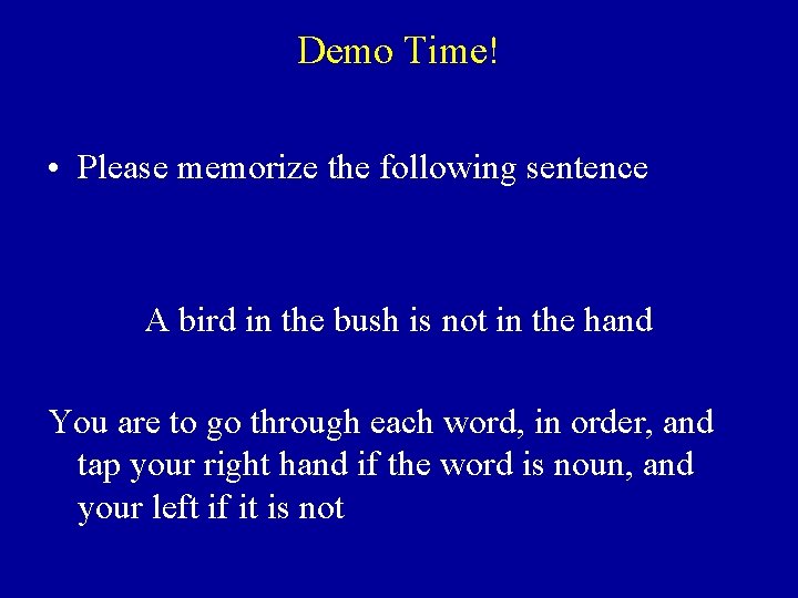 Demo Time! • Please memorize the following sentence A bird in the bush is