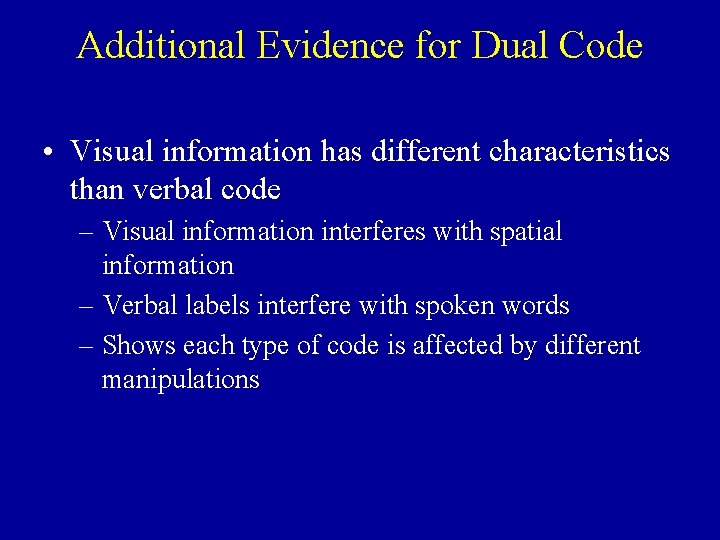 Additional Evidence for Dual Code • Visual information has different characteristics than verbal code