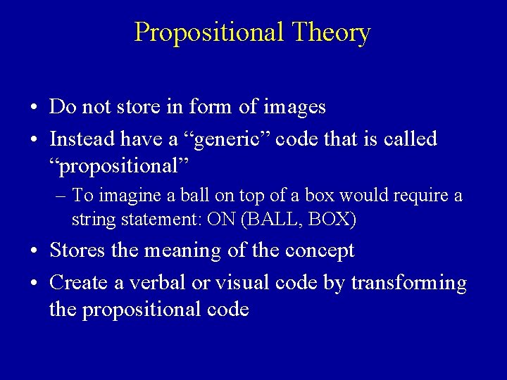 Propositional Theory • Do not store in form of images • Instead have a