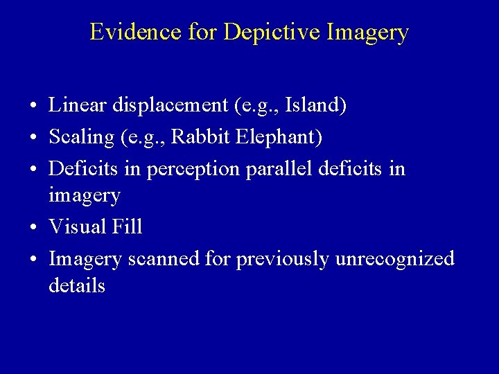 Evidence for Depictive Imagery • Linear displacement (e. g. , Island) • Scaling (e.